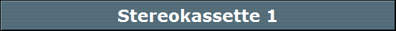 Stereokassette 1